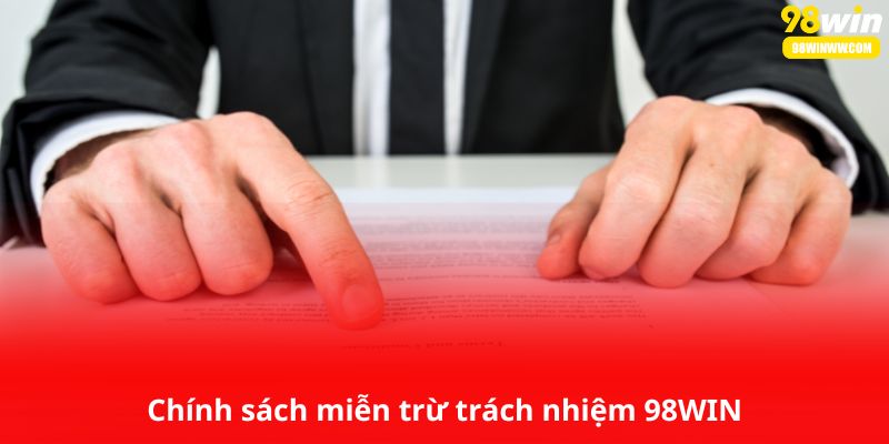 Nội dung về chính sách miễn trừ trách nhiệm 98WIN