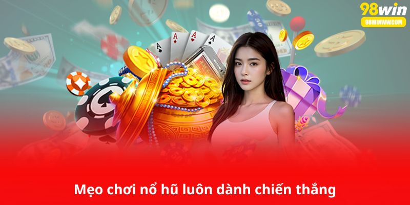 Mẹo chơi nổ hũ luôn dành chiến thắng