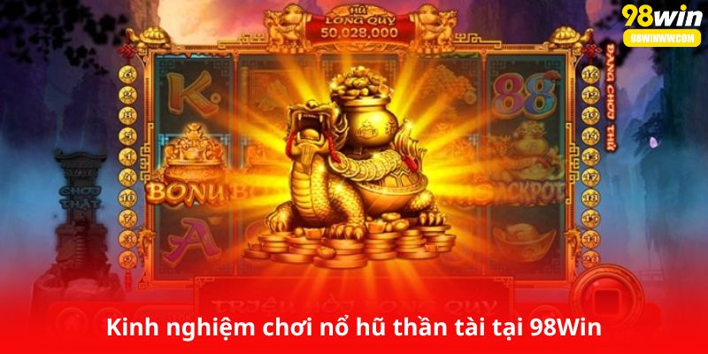Kinh nghiệm chơi nổ hũ thần tài tại 98Win